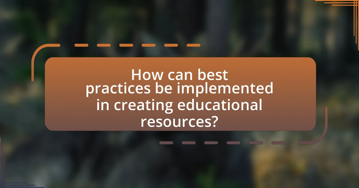 How can best practices be implemented in creating educational resources?