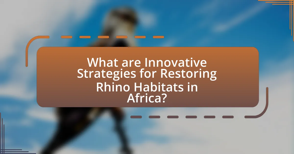 What are Innovative Strategies for Restoring Rhino Habitats in Africa?
