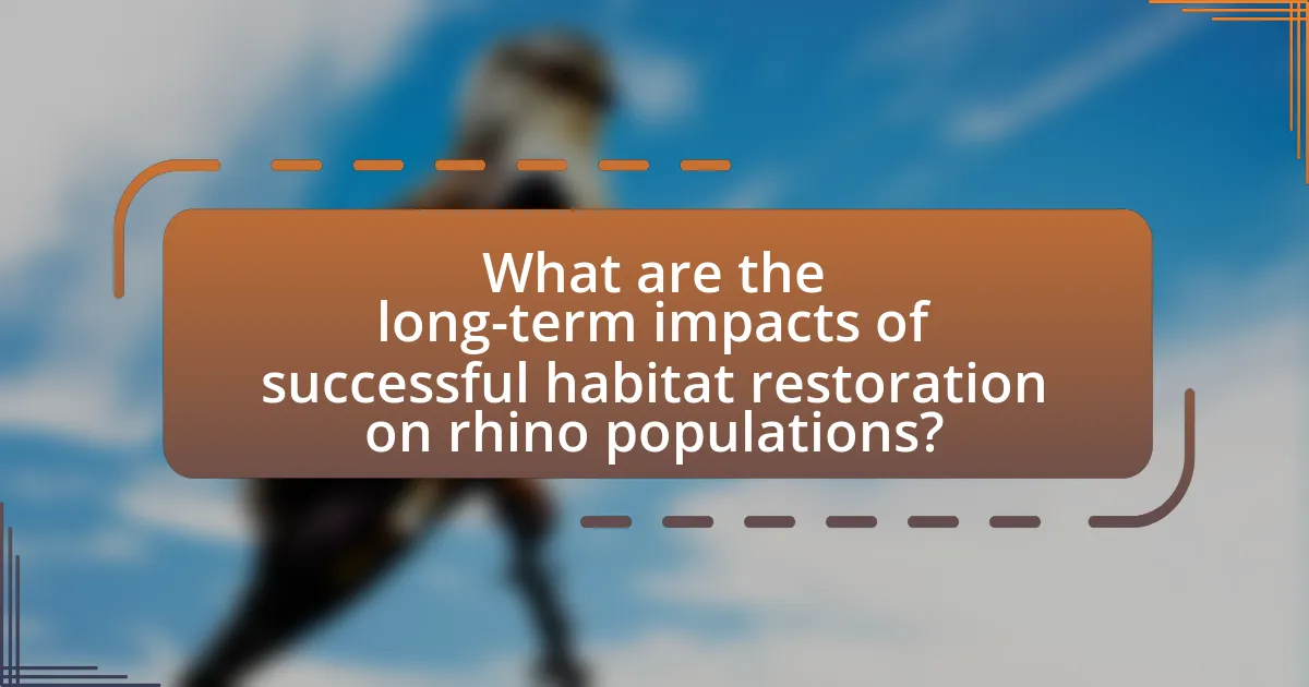 What are the long-term impacts of successful habitat restoration on rhino populations?