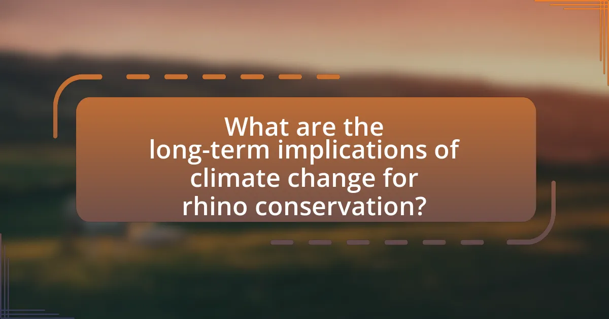 What are the long-term implications of climate change for rhino conservation?