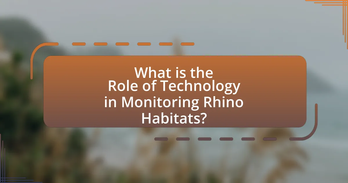 What is the Role of Technology in Monitoring Rhino Habitats?