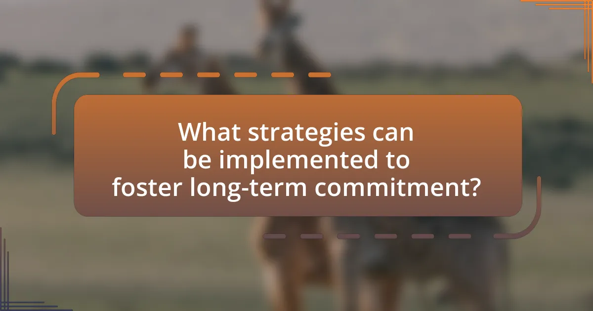 What strategies can be implemented to foster long-term commitment?